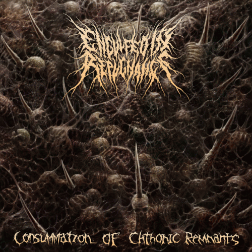 Engulfed In Repugnance : Consummation of Chthonic Remnants